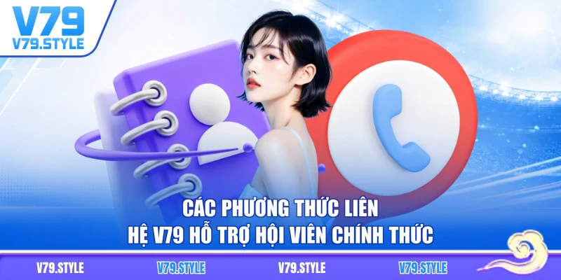 Các phương thức liên hệ V79 hỗ trợ hội viên chính thức