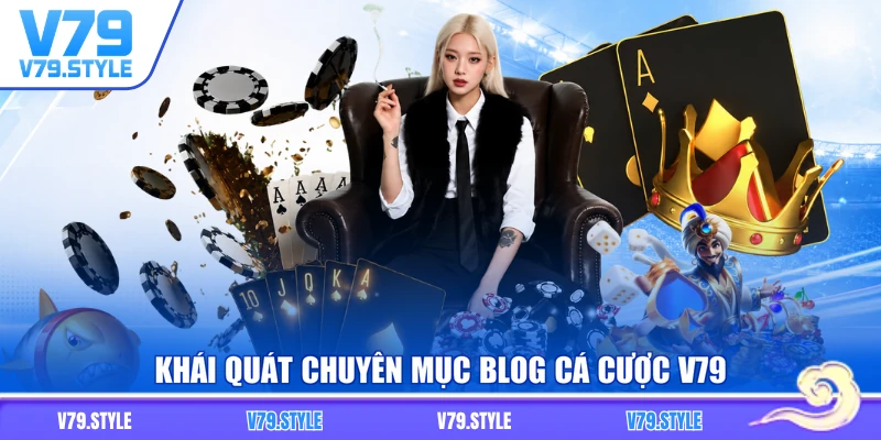 Khái quát chuyên mục blog cá cược V79